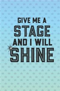 Give Me A Stage And I Will Shine