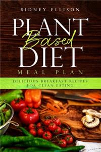 Plant Based Diet Meal Plan: Delicious Breakfast Recipes for Clean Eating
