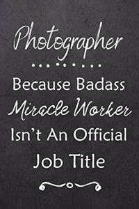 Photographer Because Bad Ass Miracle Worker Isn't An Official Job Title