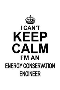 I Can't Keep Calm I'm An Energy Conservation Engineer