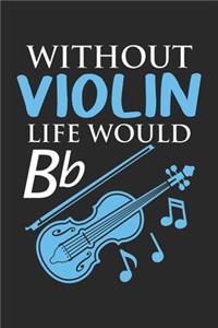 Without Violin Life Would Bb