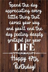 Spend the day appreciating every little thing Happy 47th Birthday