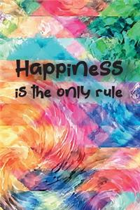 Happiness is the only rule