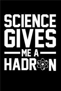 Science Gives Me a Hadron