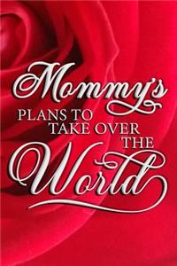 Mommy's Plans To Take Over The World