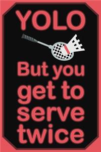 Yolo But You Get to Serve Twice