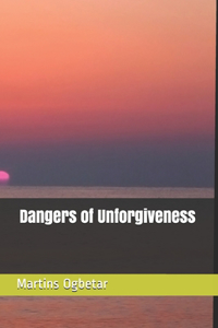 Dangers of Unforgiveness