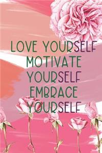 Love Yourself Motivate Yourself Embrace Yourself