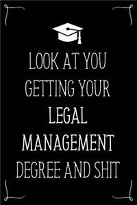 Look At You Getting Your Legal Management Degree And Shit: Funny Blank Notebook for Degree Holder or Graduate