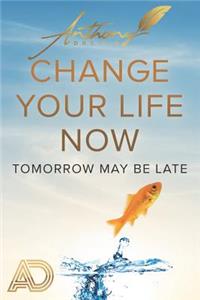 Change Your Life Now