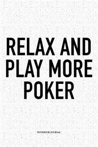 Relax And Play More Poker: A 6x9 Inch Softcover Matte Blank Notebook Diary With 120 Lined Pages For Card Game Lovers