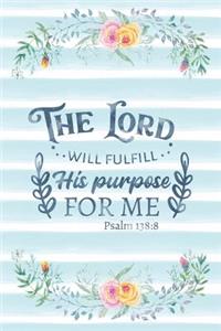 The Lord Will Fulfill His Purpose For Me Psalm 138