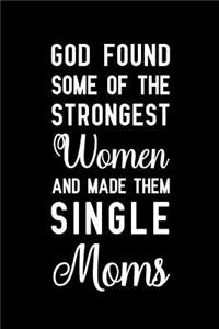 God found some of the strongest women and made them single moms: Notebook to Write in for Father's Day, father's day gift for single mom, single mom journal, single mom notebook, single mom gifts