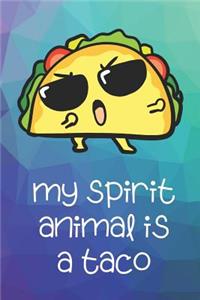 My Spirit Animal Is A Taco