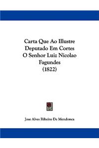 Carta Que Ao Illustre Deputado Em Cortes O Senhor Luiz Nicolao Fagundes (1822)