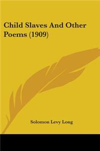 Child Slaves And Other Poems (1909)