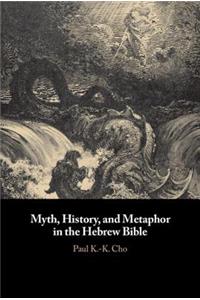 Myth, History, and Metaphor in the Hebrew Bible