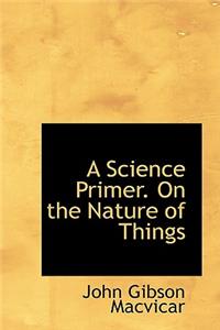 A Science Primer on the Nature of Things