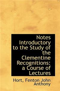 Notes Introductory to the Study of the Clementine Recognitions: A Course of Lectures