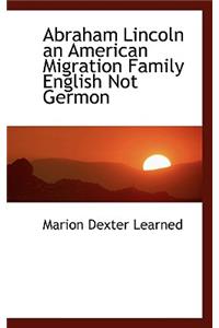 Abraham Lincoln an American Migration Family English Not Germon