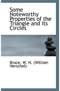 Some Noteworthy Properties of the Triangle and Its Circles