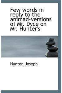 Few Words in Reply to the Animad-Versions of Mr. Dyce on Mr. Hunter's