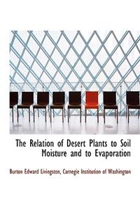 The Relation of Desert Plants to Soil Moisture and to Evaporation