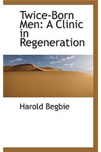 Twice-Born Men: A Clinic in Regeneration