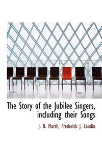 The Story of the Jubilee Singers, Including Their Songs