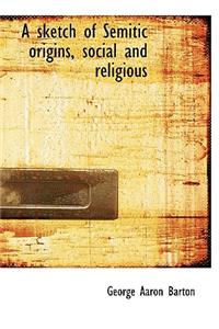 A Sketch of Semitic Origins, Social and Religious