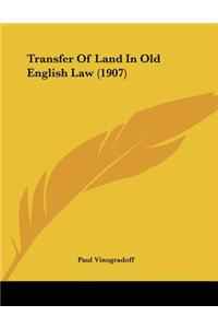 Transfer Of Land In Old English Law (1907)