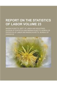 Report on the Statistics of Labor Volume 23