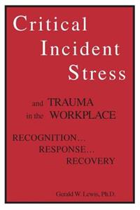 Critical Incident Stress and Trauma in the Workplace