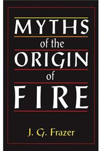 Myths of the Origin of Fire