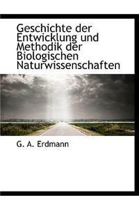 Geschichte Der Entwicklung Und Methodik Der Biologischen Naturwissenschaften