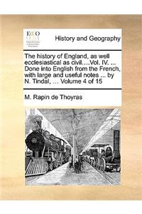 The History of England, as Well Ecclesiastical as Civil....Vol. IV. ... Done Into English from the French, with Large and Useful Notes ... by N. Tindal, ... Volume 4 of 15