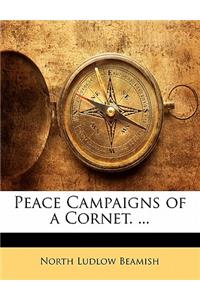 Peace Campaigns of a Cornet. ...