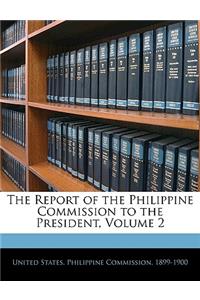 The Report of the Philippine Commission to the President, Volume 2