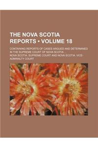 The Nova Scotia Reports (Volume 18); Containing Reports of Cases Argued and Determined in the Supreme Court of Nova Scotia