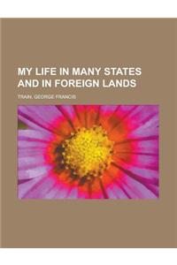My Life in Many States and in Foreign Lands