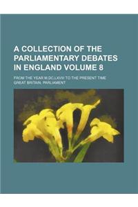 A Collection of the Parliamentary Debates in England; From the Year M, DC, LXVIII to the Present Time Volume 8
