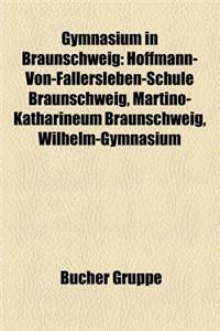 Gymnasium in Braunschweig: Hoffmann-Von-Fallersleben-Schule Braunschweig, Martino-Katharineum Braunschweig, Wilhelm-Gymnasium