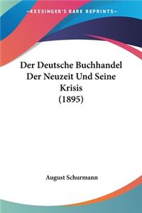 Deutsche Buchhandel Der Neuzeit Und Seine Krisis (1895)