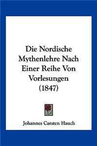 Die Nordische Mythenlehre Nach Einer Reihe Von Vorlesungen (1847)