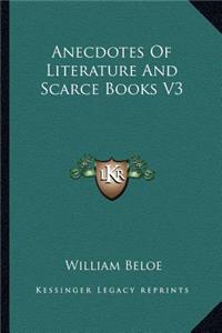 Anecdotes Of Literature And Scarce Books V3