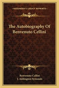 The Autobiography Of Benvenuto Cellini