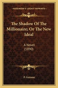 The Shadow Of The Millionaire; Or The New Ideal
