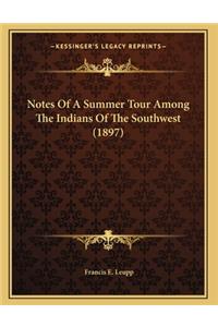Notes Of A Summer Tour Among The Indians Of The Southwest (1897)