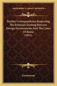 Further Correspondence Respecting the Relations Existing Between Foreign Governments and the Court of Rome (1851)