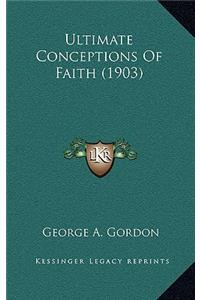 Ultimate Conceptions of Faith (1903)
